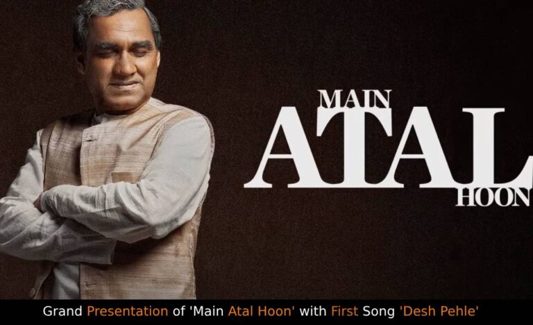Grand Presentation of 'Main Atal Hoon' with First Song 'Desh Pehle':